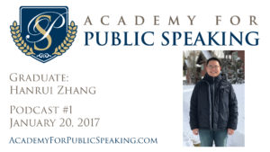 Academy for Public Speaking Podcast #1 - Graduate: Hanrui Zhang